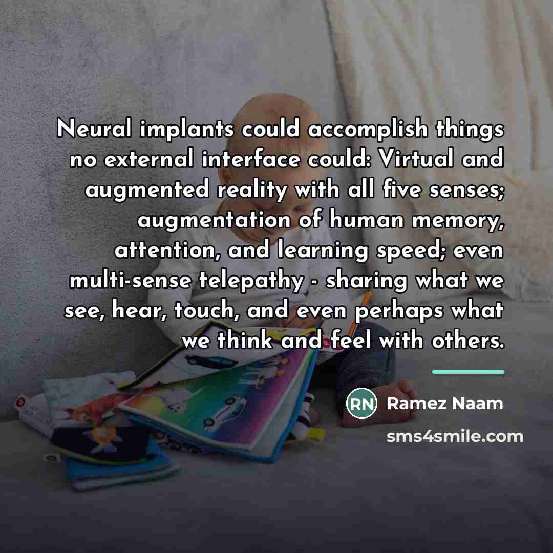 “Neural implants could accomplish things no external interface could: Virtual…” quote by Ramez Naam