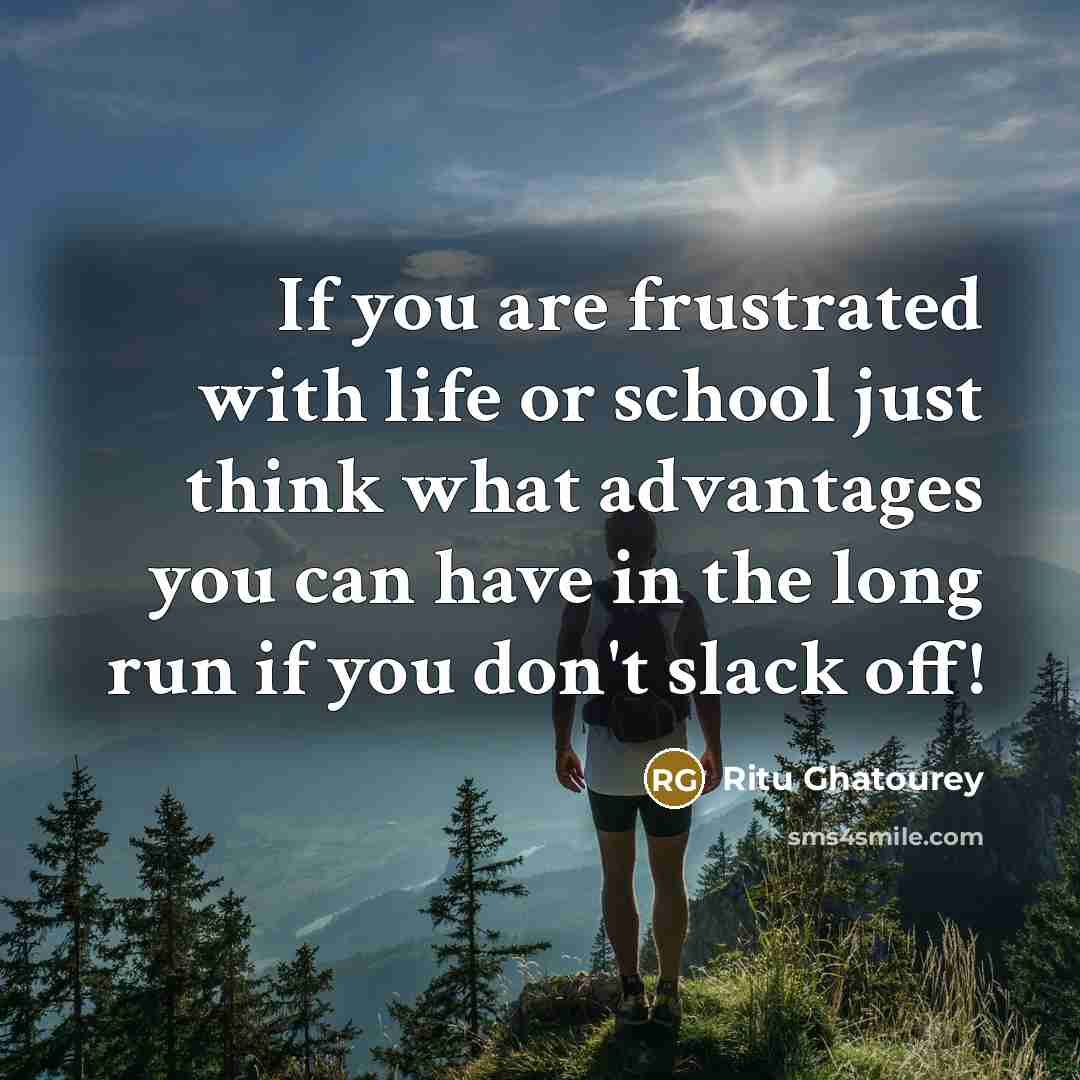 “If you are frustrated with life or school just think…” quote by Ritu Ghatourey