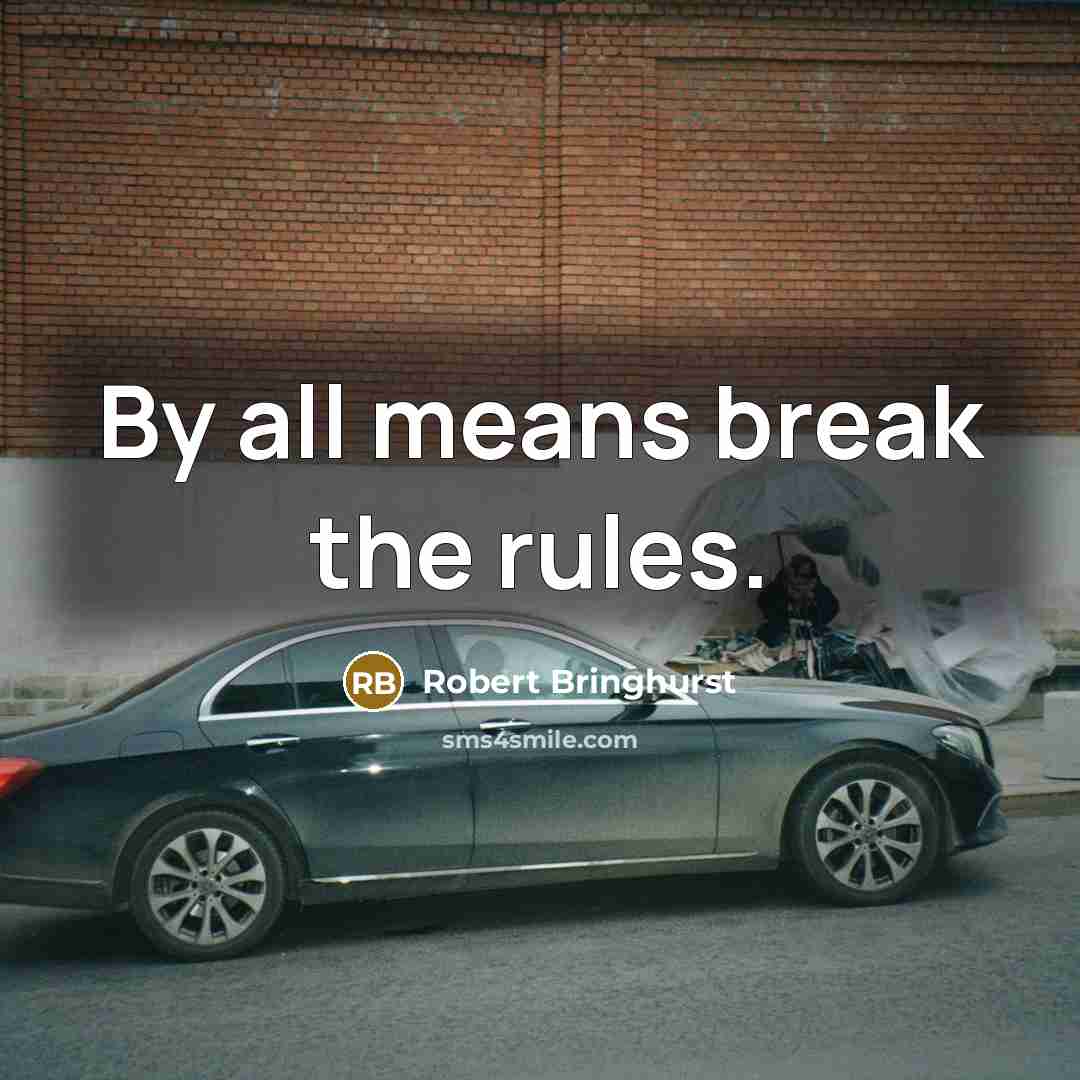 “By all means break the rules.…” quote by Robert Bringhurst