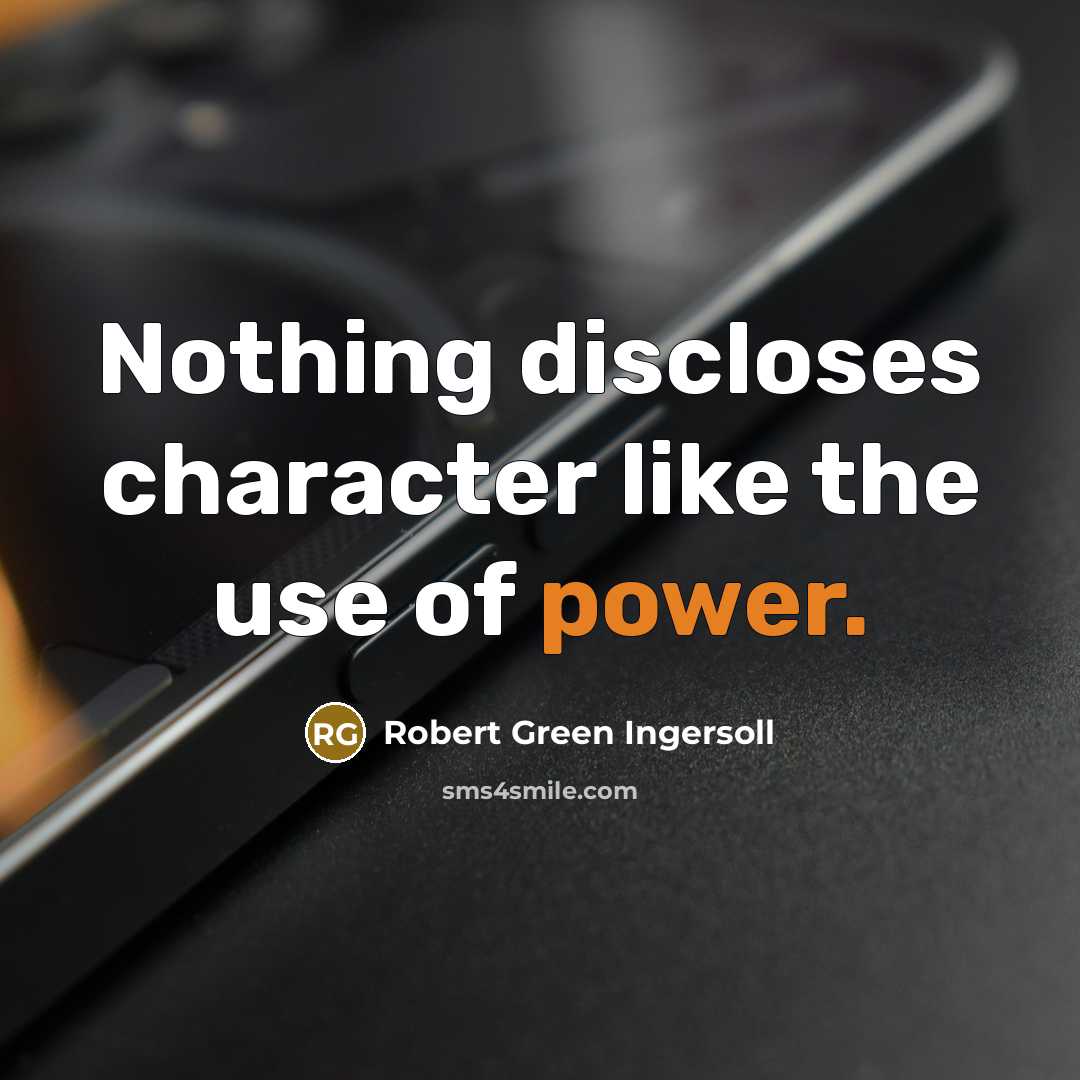 “Nothing discloses character like the use of power.…” quote by Robert Green Ingersoll