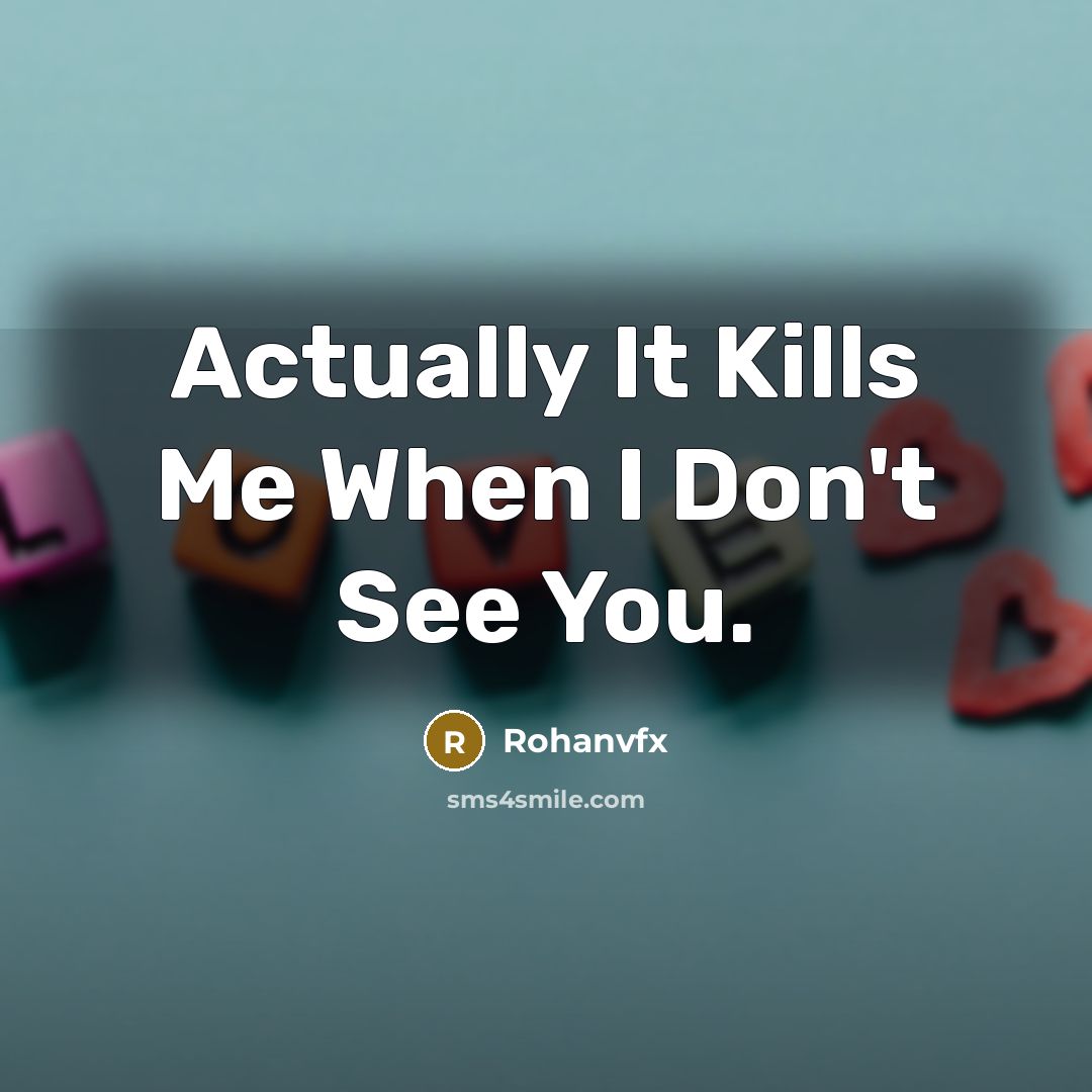 “Actually It Kills Me When I Don't See You.…” quote by Rohanvfx