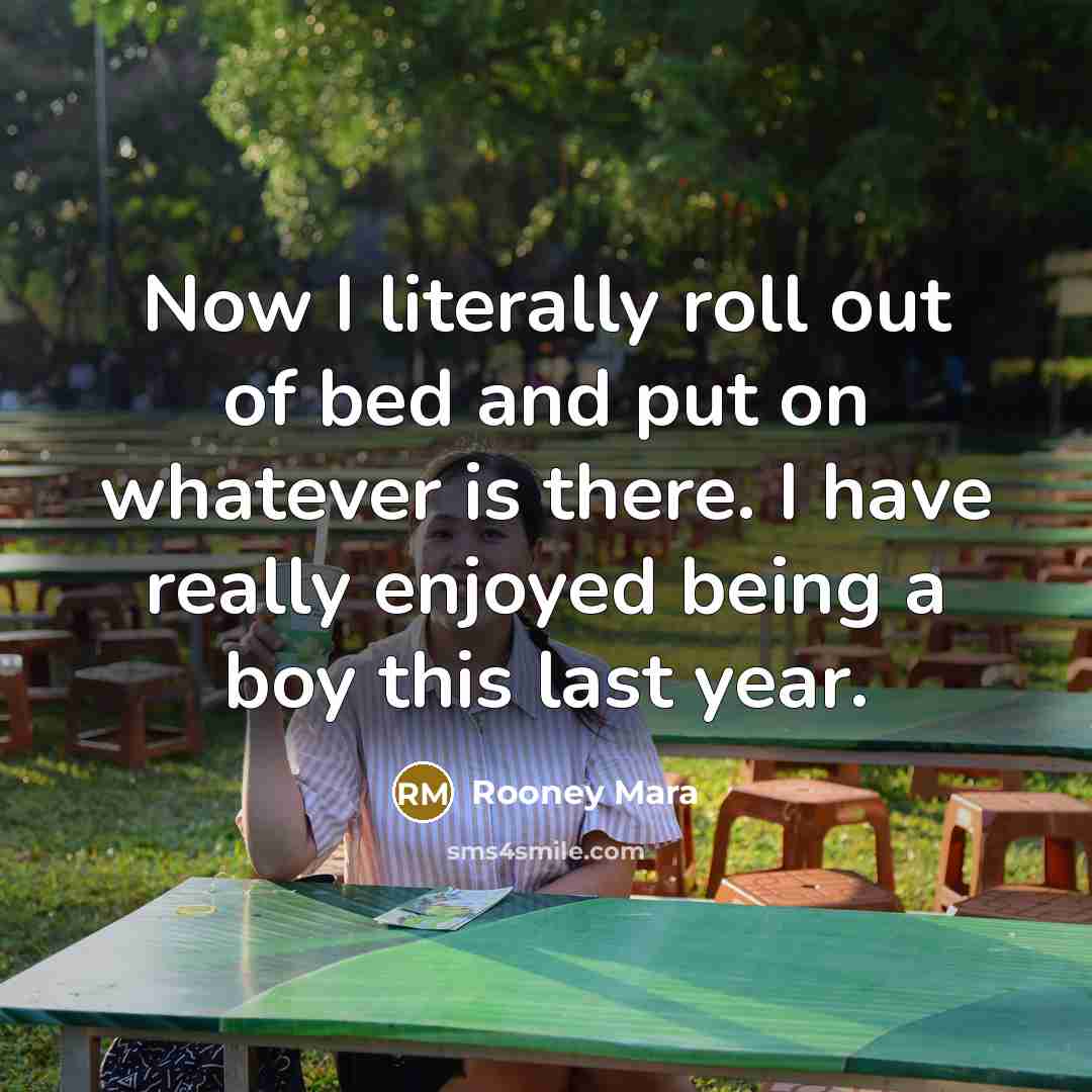 “Now I literally roll out of bed and put on…” quote by Rooney Mara