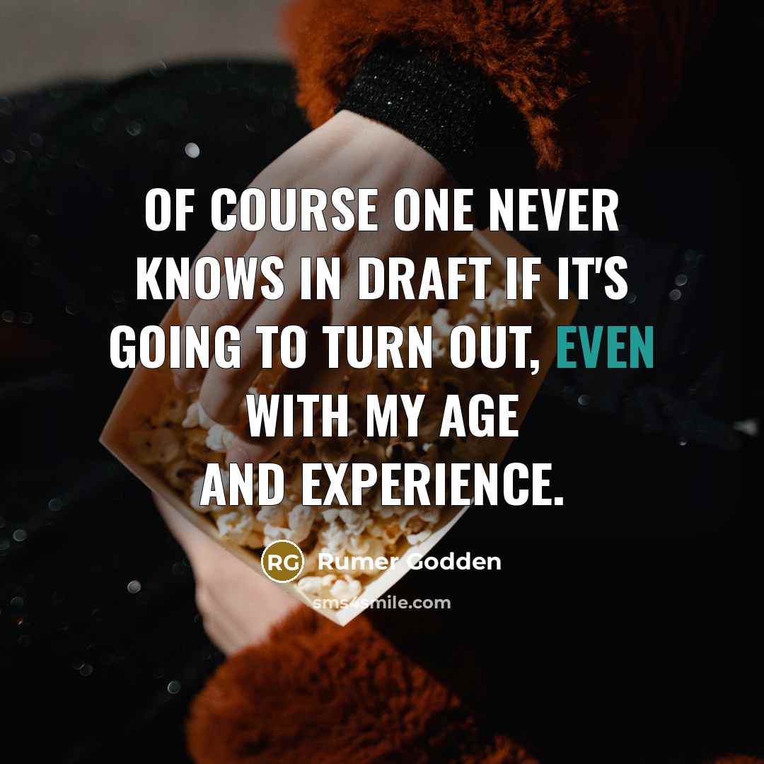 “Of course one never knows in draft if it's going…” quote by Rumer Godden