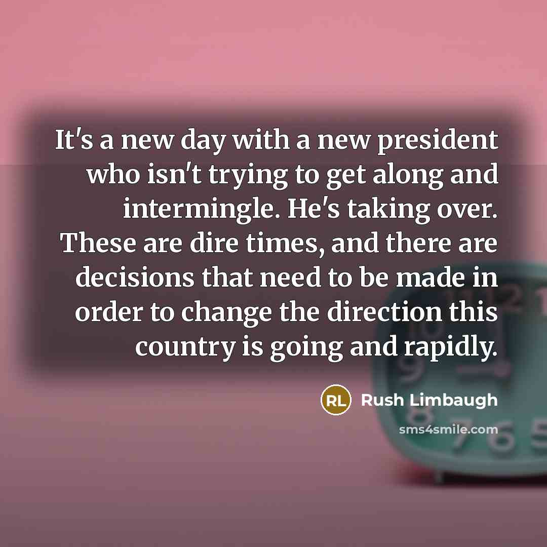 “It's a new day with a new president who isn't…” quote by Rush Limbaugh