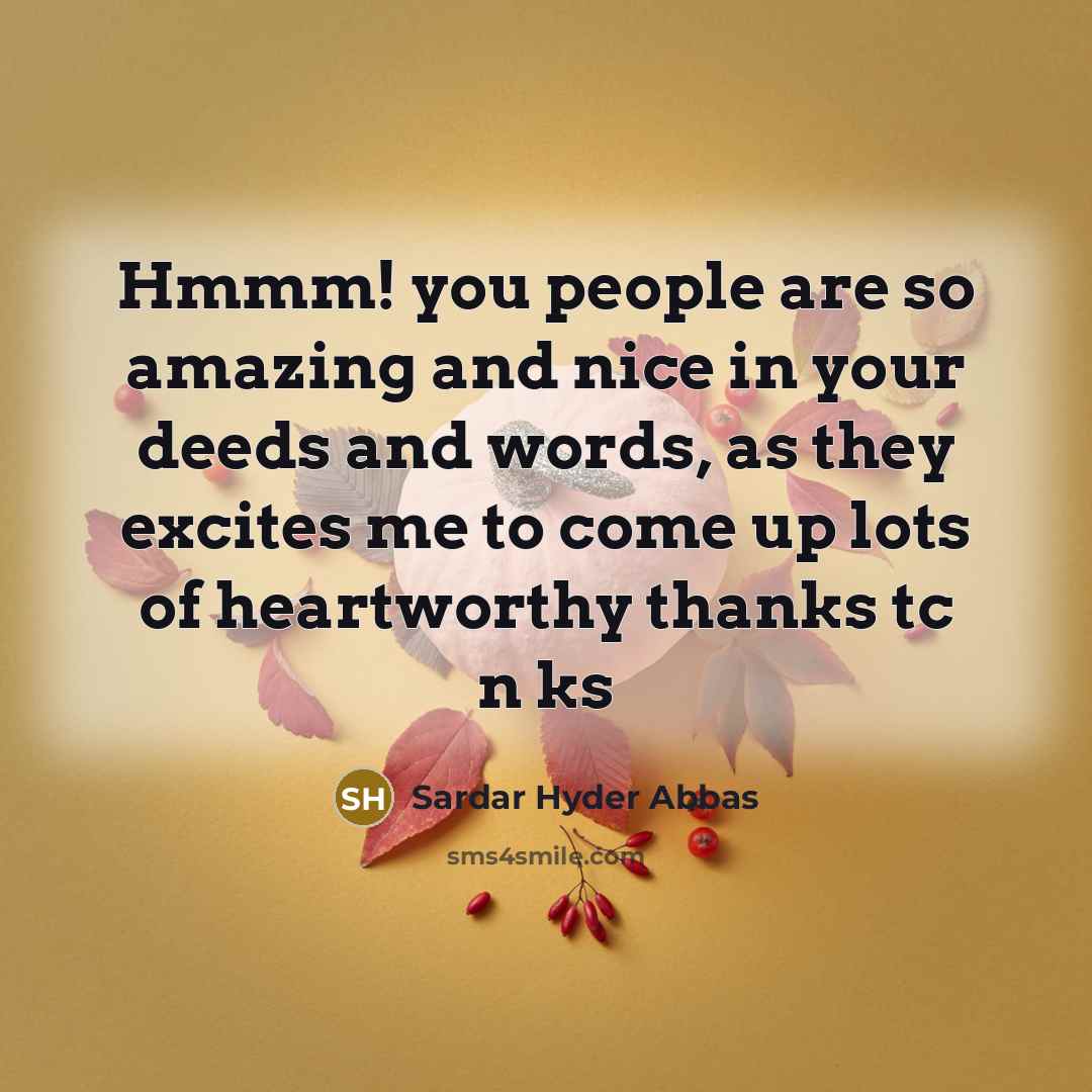 “Hmmm! you people are so amazing and nice in your…” quote by Sardar Hyder Abbas