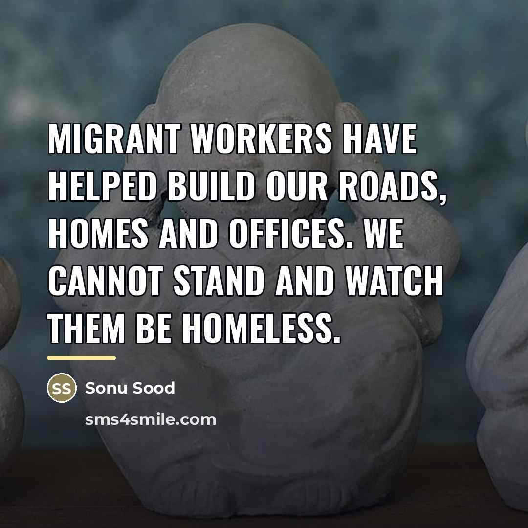 “Migrant workers have helped build our roads, homes and offices.…” quote by Sonu Sood