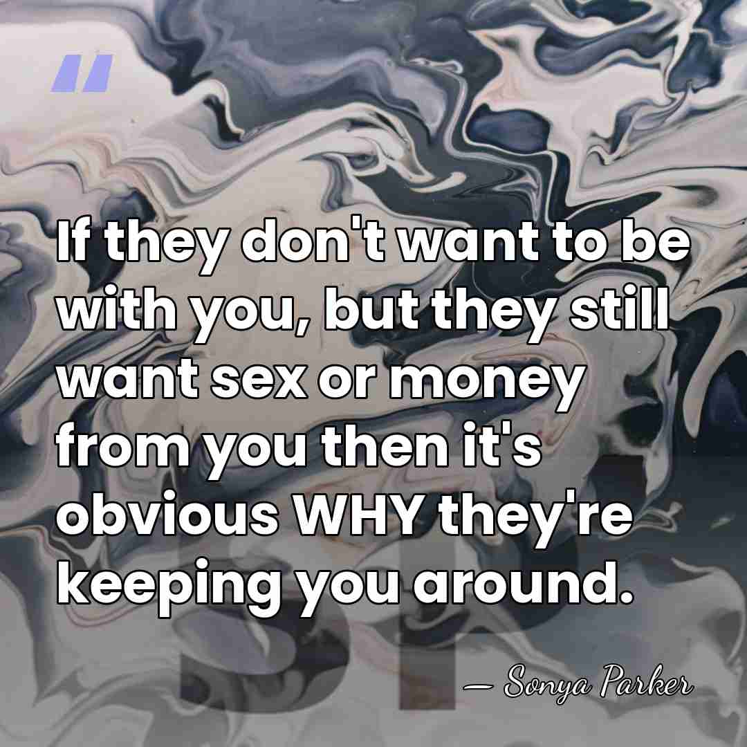 If they don't want to be with you, but they still want&hellip; - Sonya Parker