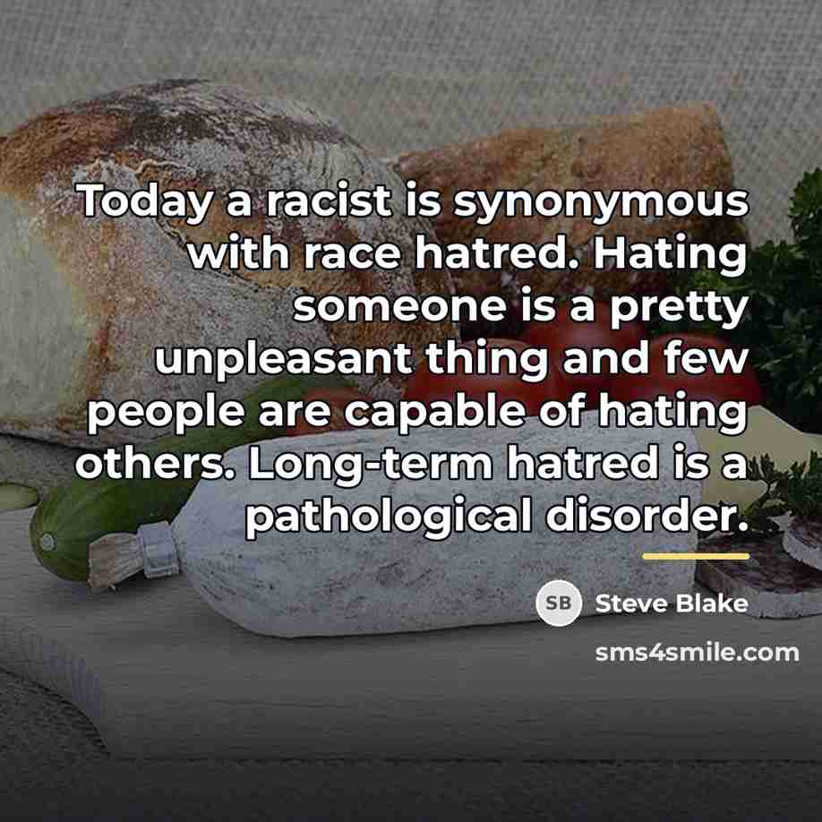 “Today a racist is synonymous with race hatred. Hating someone…” quote by Steve Blake