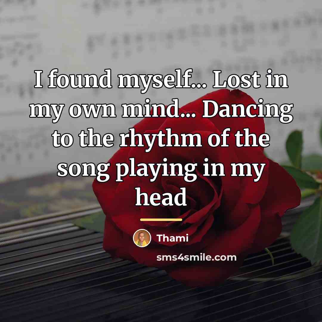 “I found myself... Lost in my own mind... Dancing to…” quote by Thami