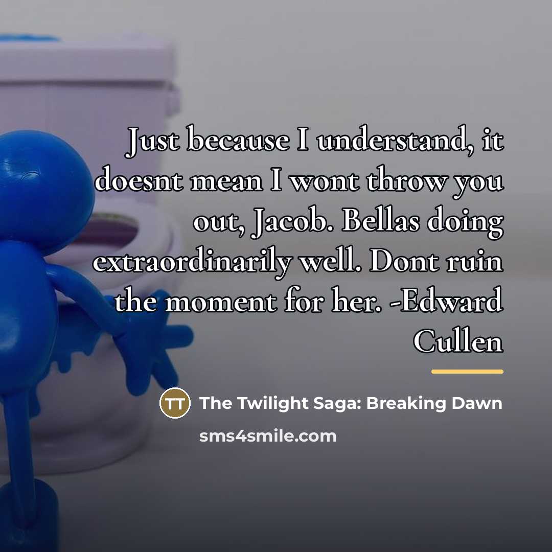 “Just because I understand, it doesnt mean I wont throw…” quote by The Twilight Saga: Breaking Dawn