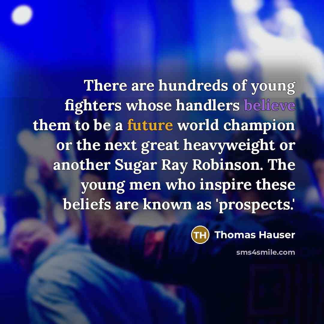 “There are hundreds of young fighters whose handlers believe them…” quote by Thomas Hauser