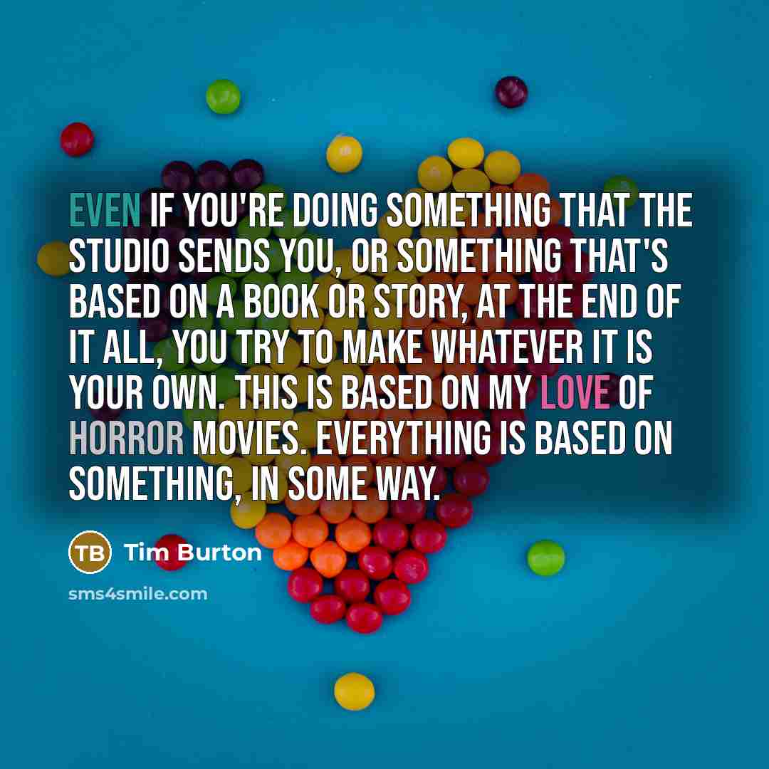 “Even if you're doing something that the studio sends you,…” quote by Tim Burton