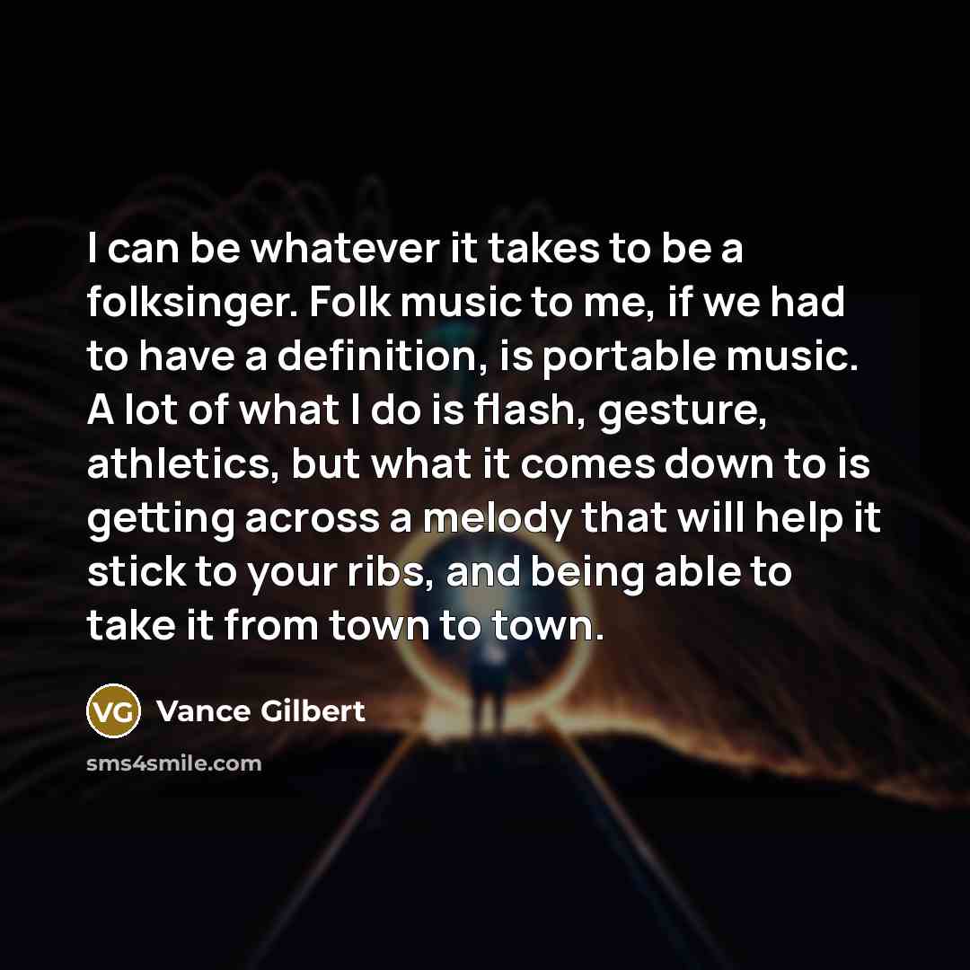 “I can be whatever it takes to be a folksinger.…” quote by Vance Gilbert