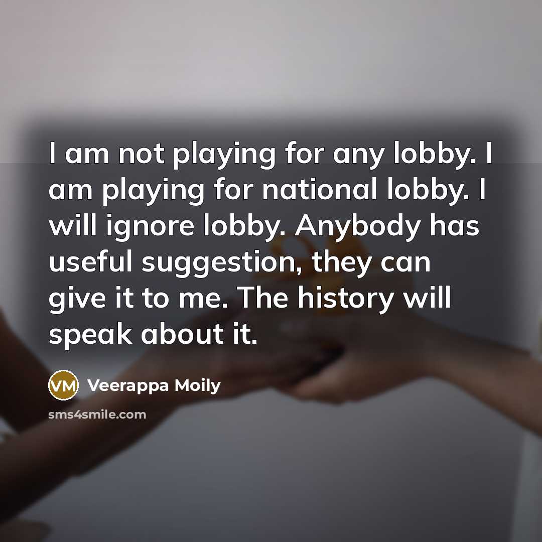 “I am not playing for any lobby. I am playing…” quote by Veerappa Moily
