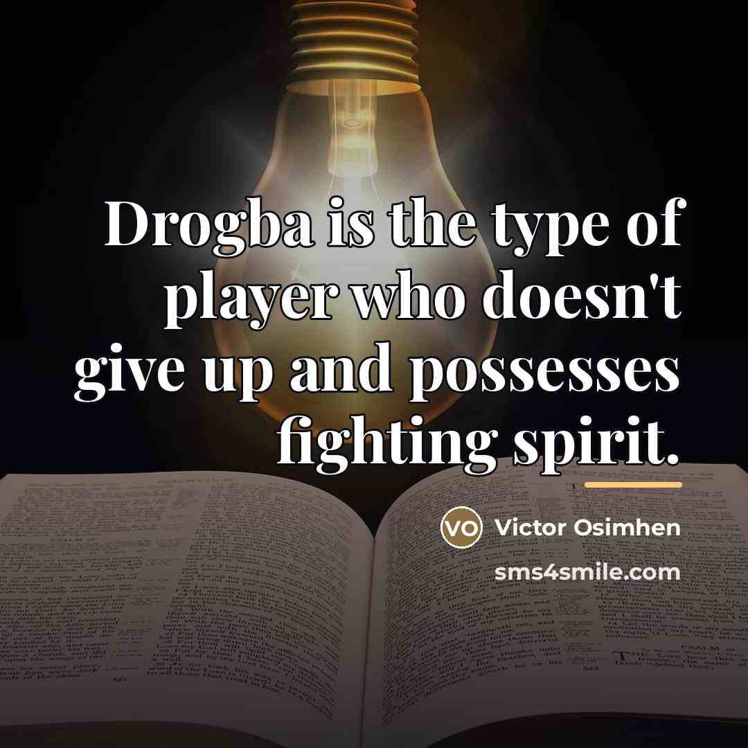 “Drogba is the type of player who doesn't give up…” quote by Victor Osimhen