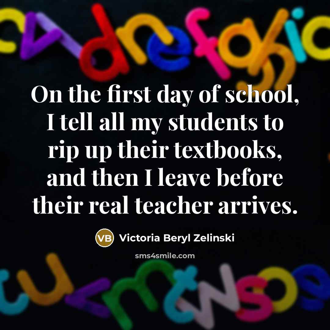“On the first day of school, I tell all my…” quote by Victoria Beryl Zelinski