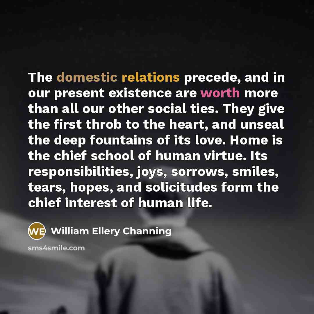 “The domestic relations precede, and in our present existence are…” quote by William Ellery Channing