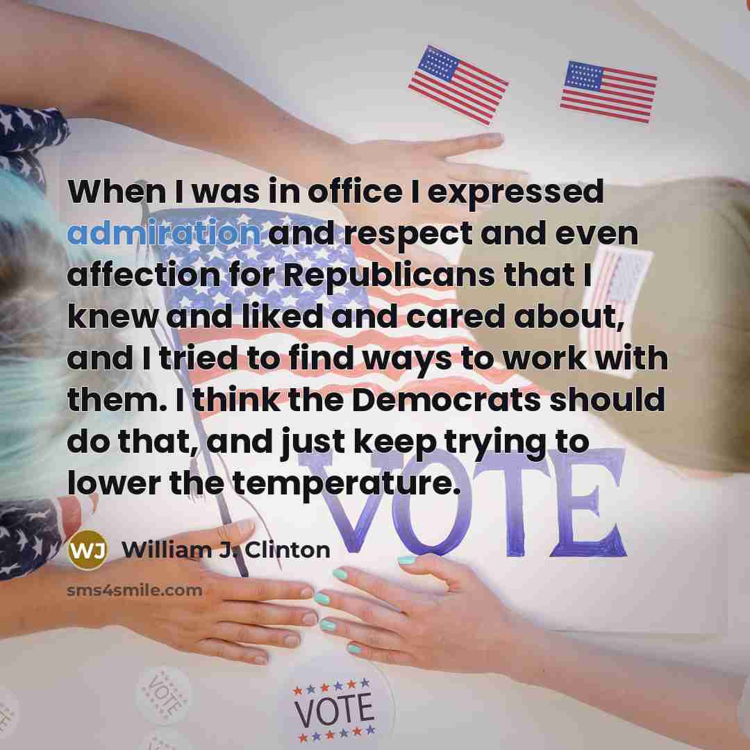 “When I was in office I expressed admiration and respect…” quote by William J. Clinton