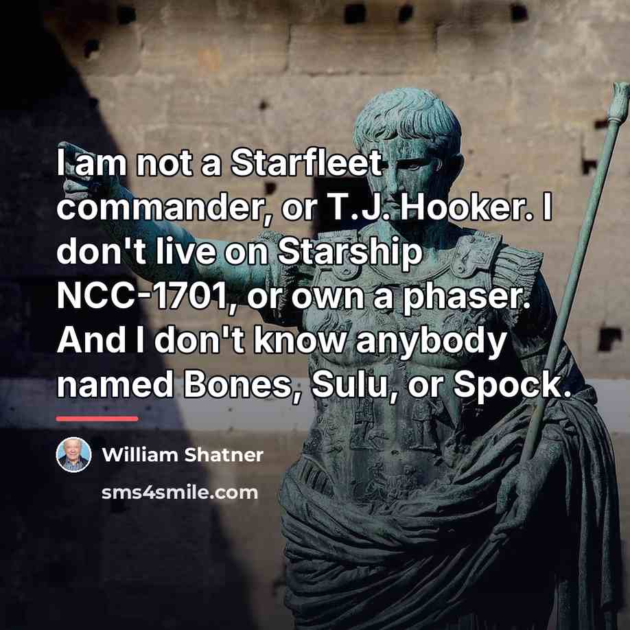 “I am not a Starfleet commander, or T.J. Hooker. I…” quote by William Shatner