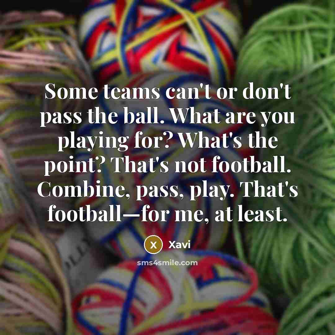 “Some teams can't or don't pass the ball. What are…” quote by Xavi