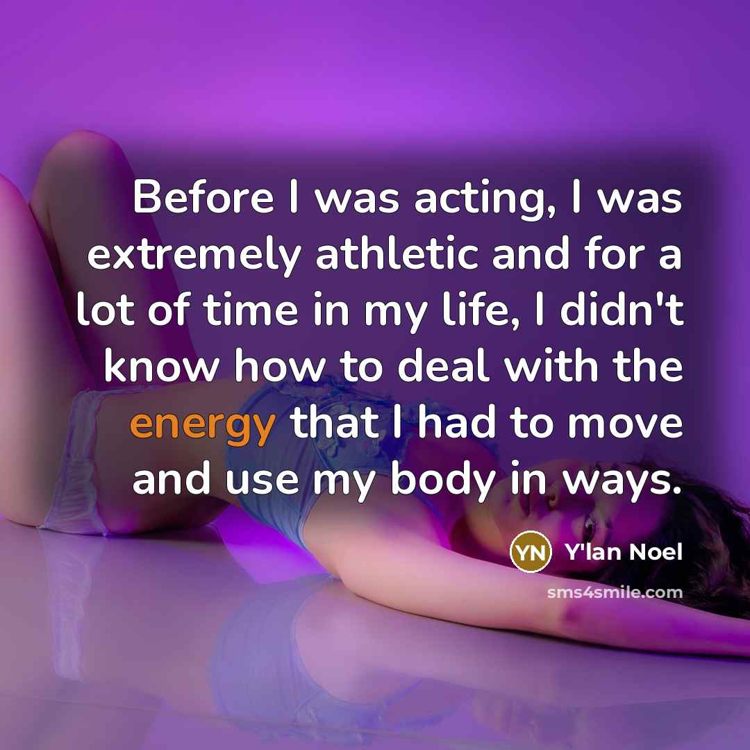 “Before I was acting, I was extremely athletic and for…” quote by Y'lan Noel