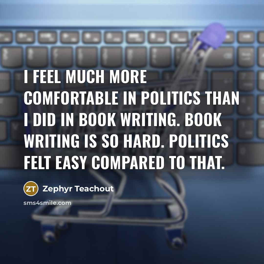 “I feel much more comfortable in politics than I did…” quote by Zephyr Teachout