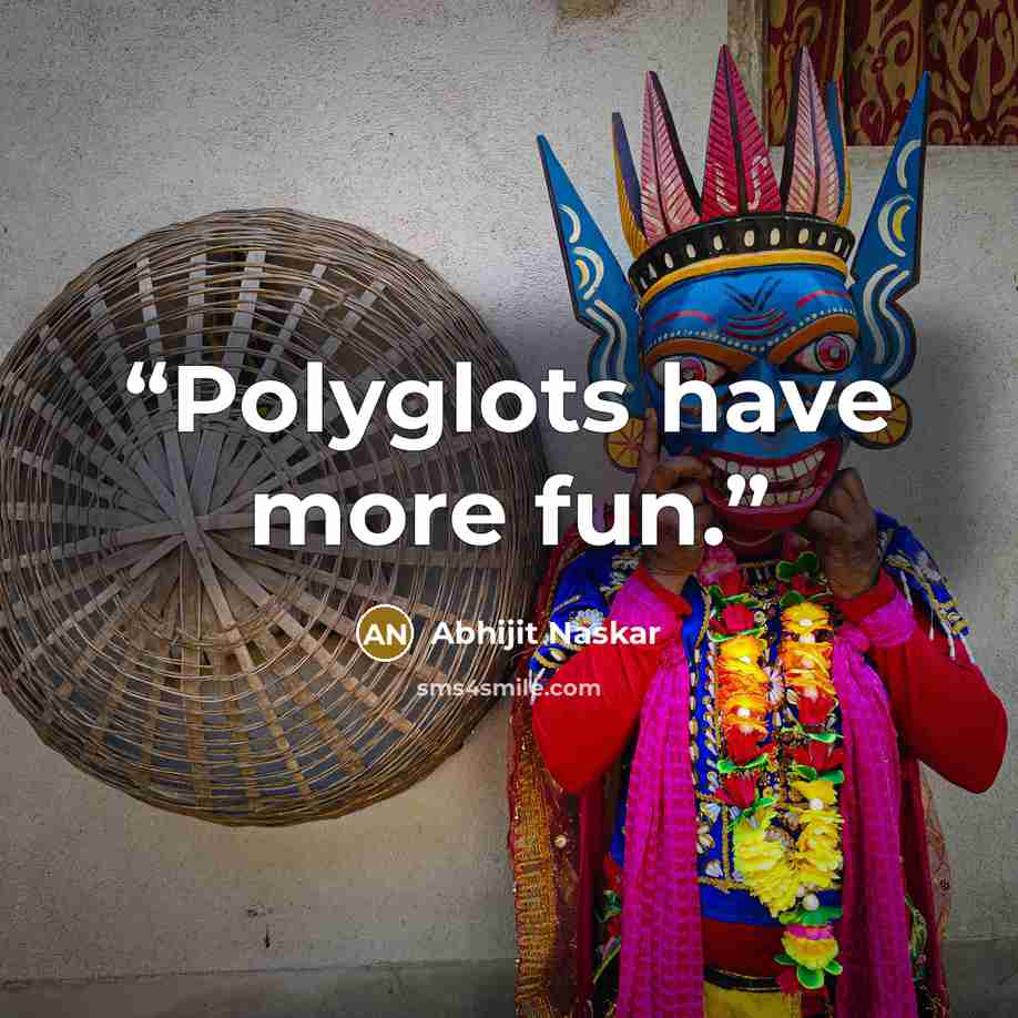 “Polyglots have more fun.” quote by Abhijit Naskar
