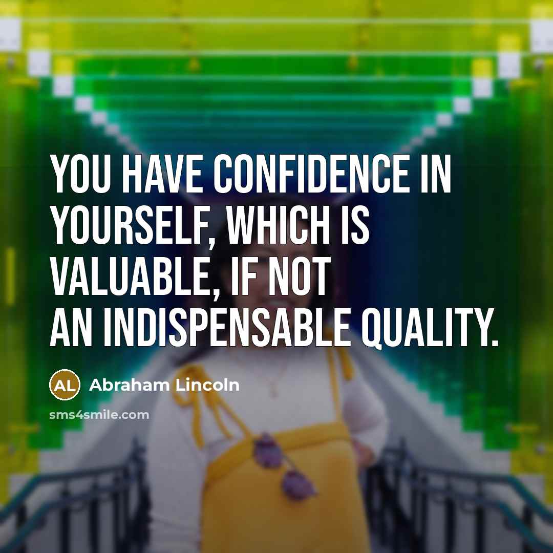 “You have confidence in yourself, which is valuable, if not…” quote by Abraham Lincoln