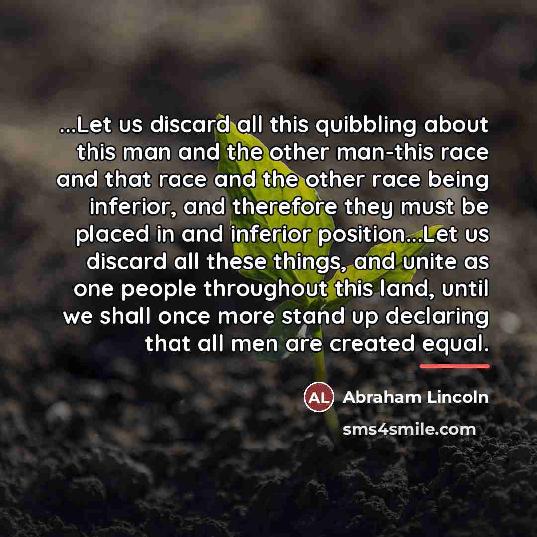 “...Let us discard all this quibbling about this man and…” quote by Abraham Lincoln