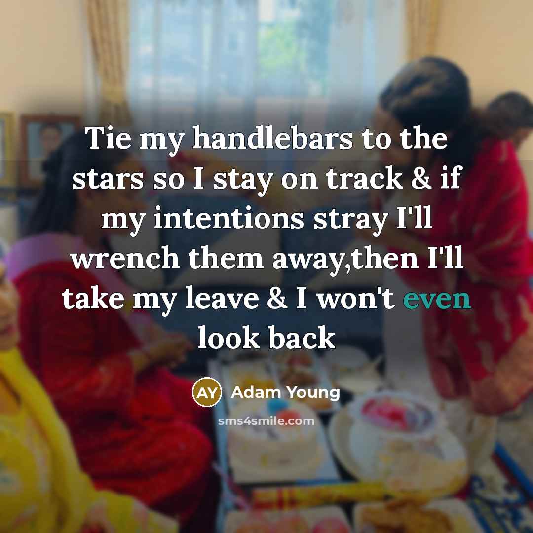 “Tie my handlebars to the stars so I stay on…” quote by Adam Young