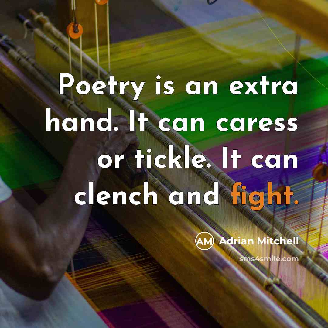 “Poetry is an extra hand. It can caress or tickle.…” quote by Adrian Mitchell