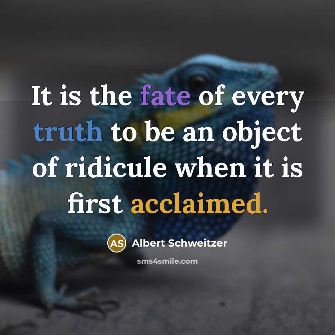 “It is the fate of every truth to be an…” quote by Albert Schweitzer