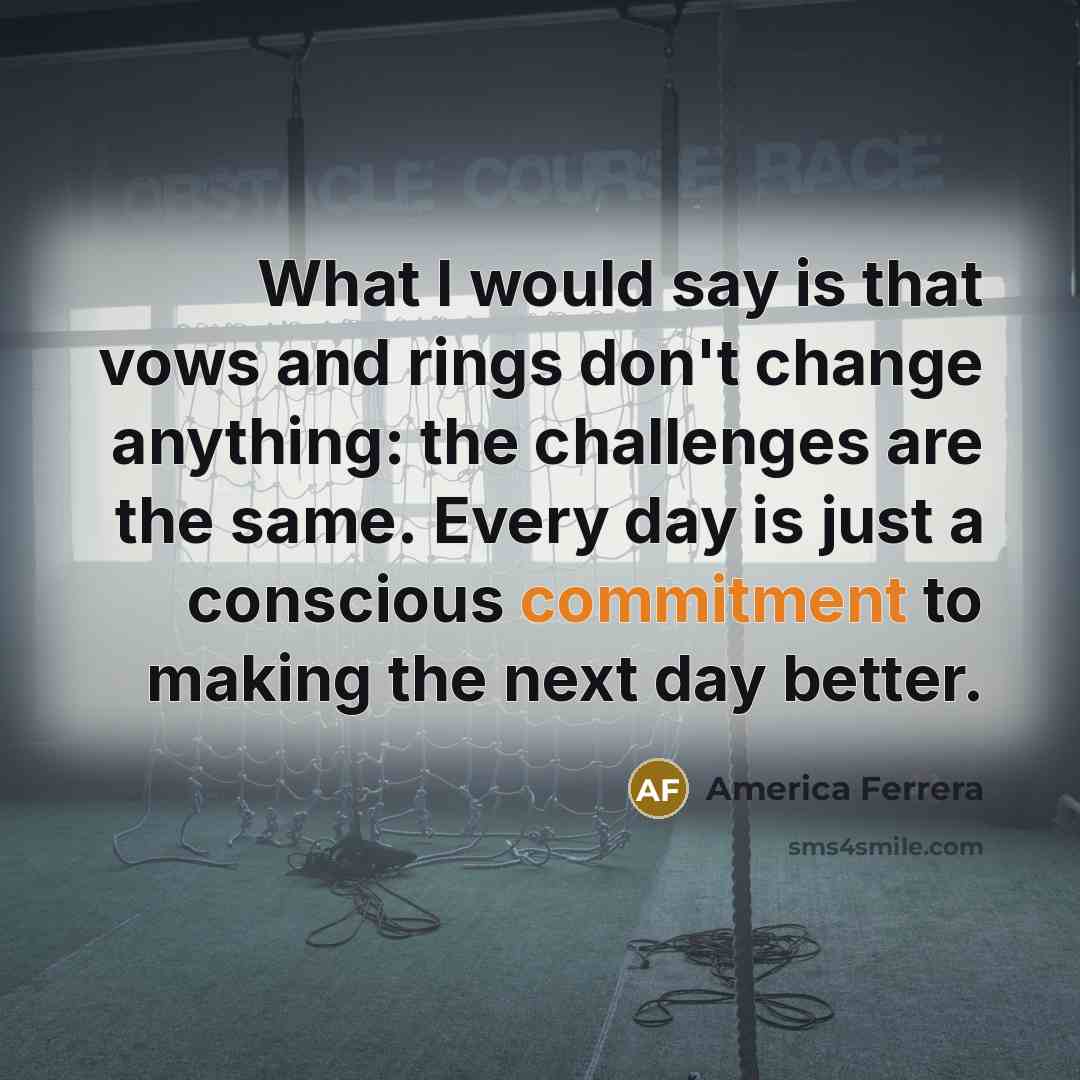 “What I would say is that vows and rings don't…” quote by America Ferrera