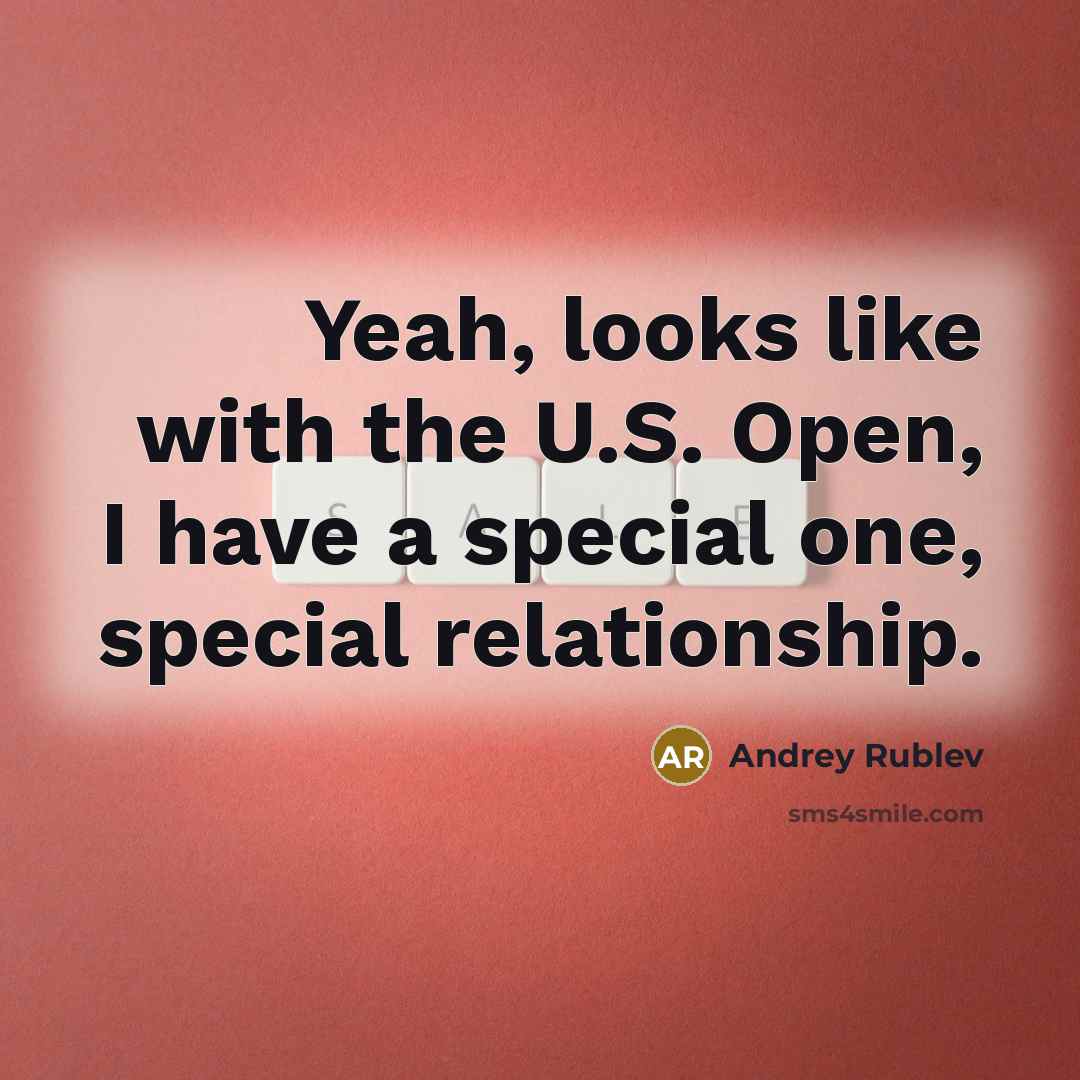 “Yeah, looks like with the U.S. Open, I have a…” quote by Andrey Rublev