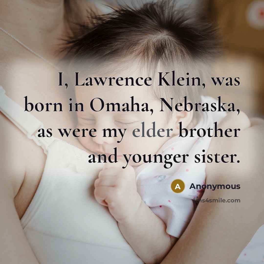 “I, Lawrence Klein, was born in Omaha, Nebraska, as were…” quote by Anonymous