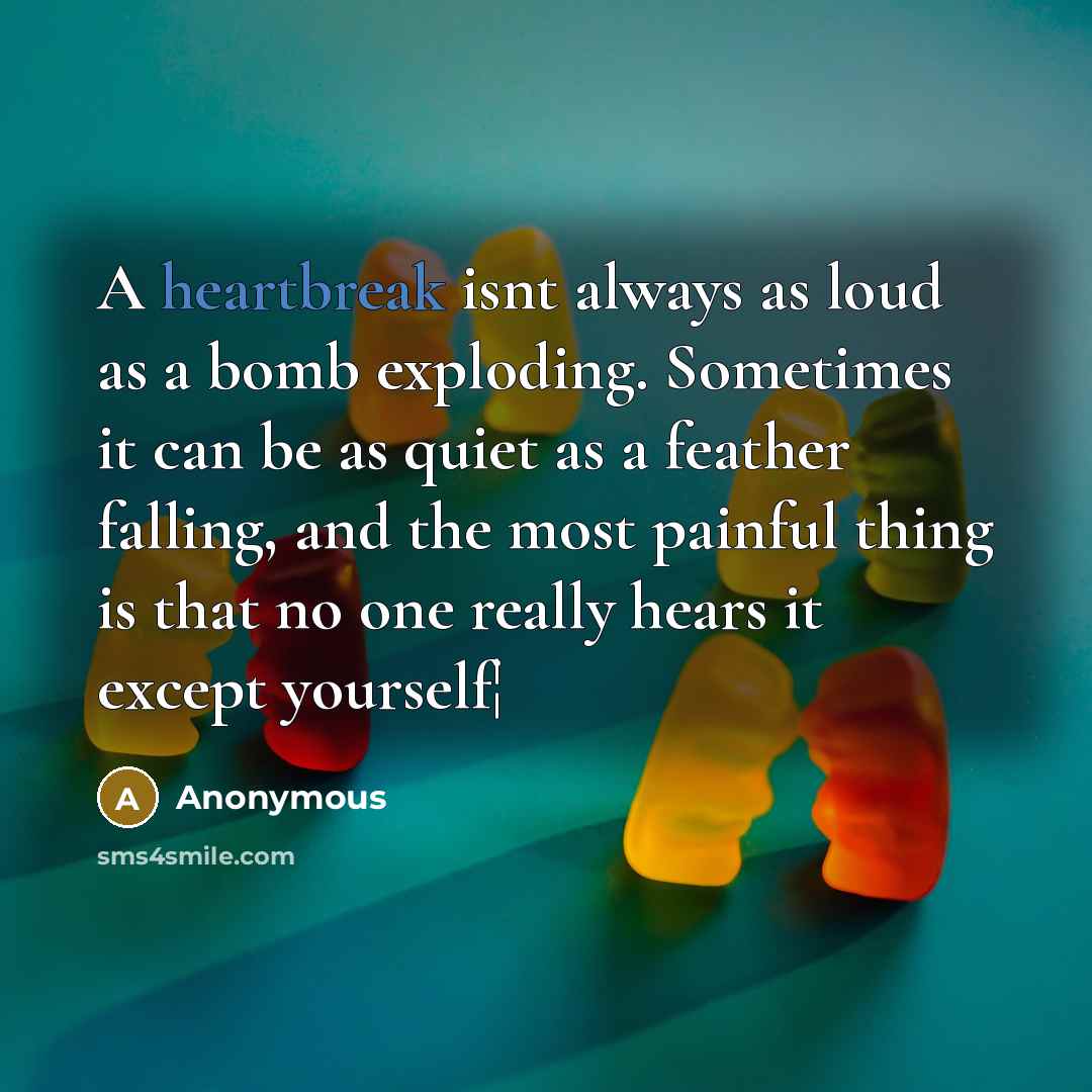 “A heartbreak isnt always as loud as a bomb exploding.…” quote by Anonymous