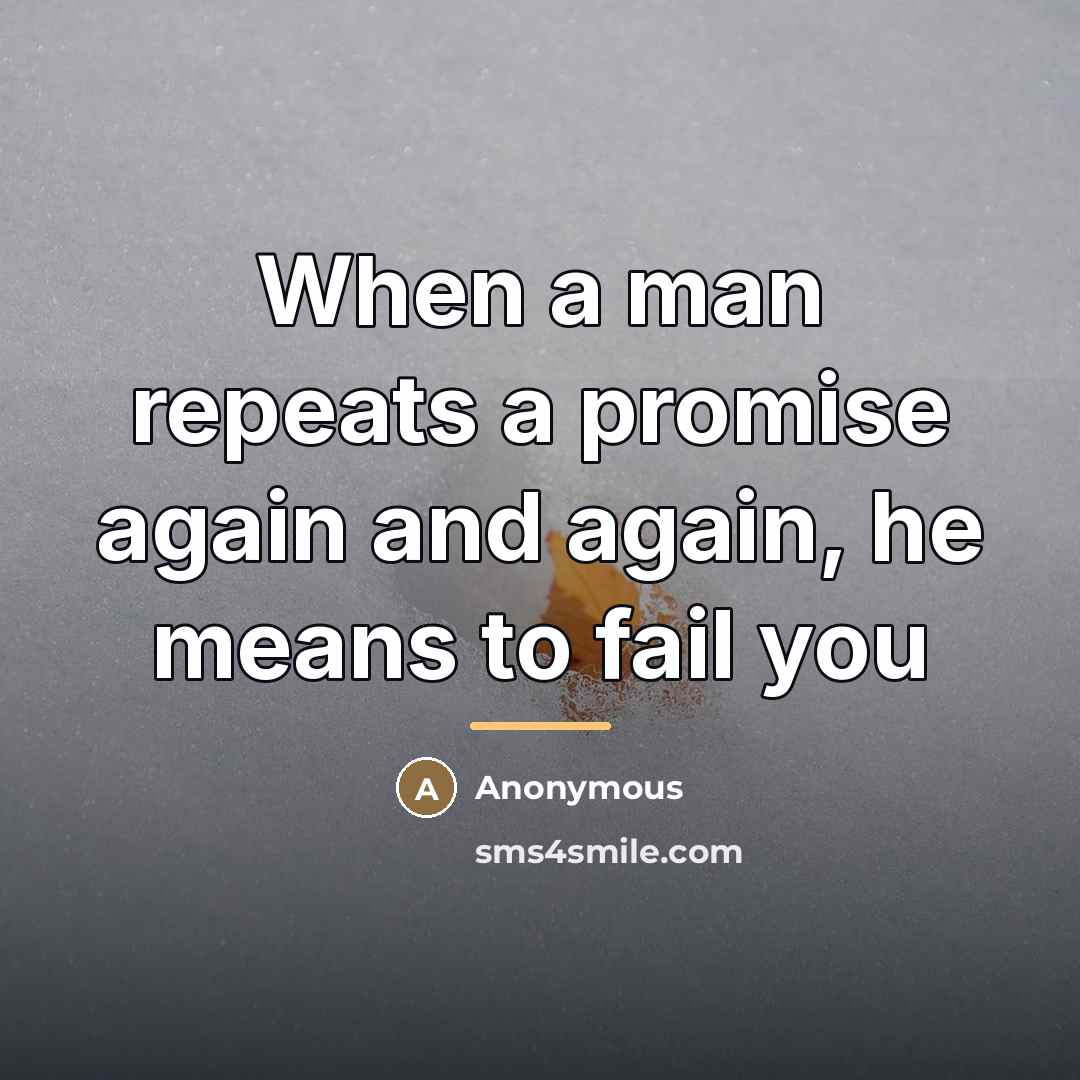 “When a man repeats a promise again and again, he…” quote by Anonymous