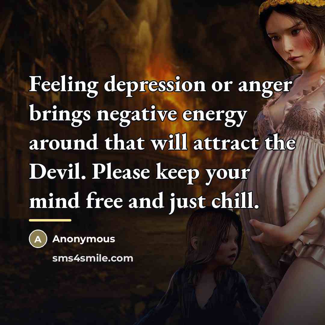 “Feeling depression or anger brings negative energy around that will…” quote by Anonymous
