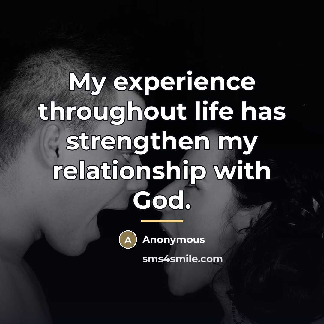 “My experience throughout life has strengthen my relationship with God.…” quote by Anonymous