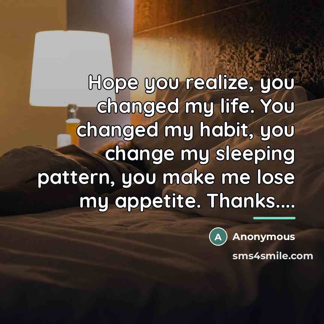 “Hope you realize, you changed my life. You changed my…” quote by Anonymous