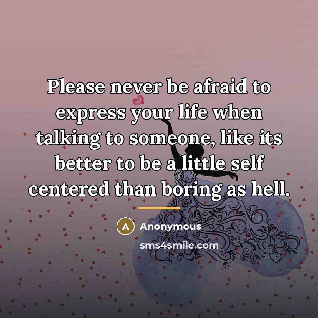 “Please never be afraid to express your life when talking…” quote by Anonymous