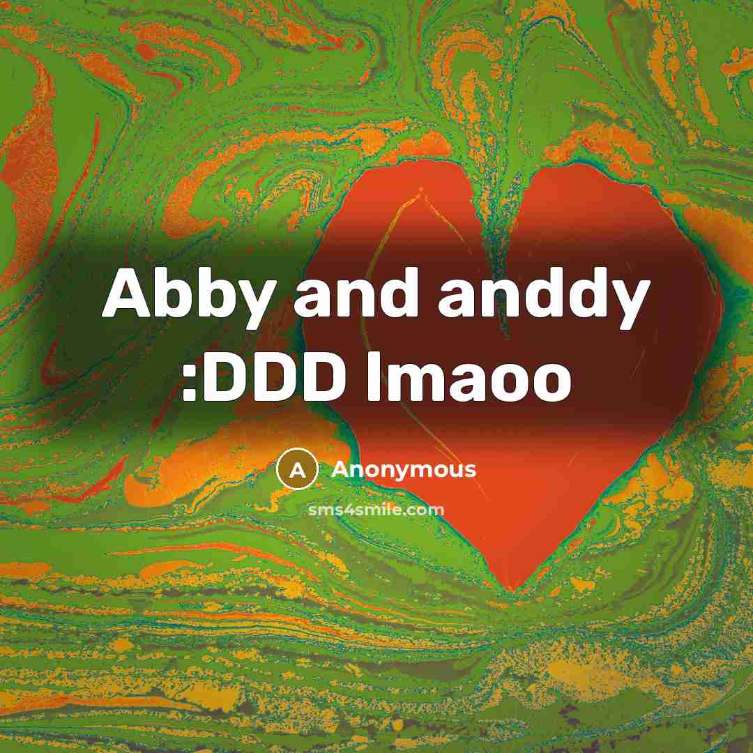 “Abby and anddy :DDD lmaoo…” quote by Anonymous