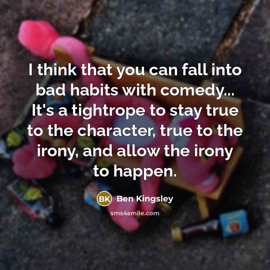 “I think that you can fall into bad habits with…” quote by Ben Kingsley