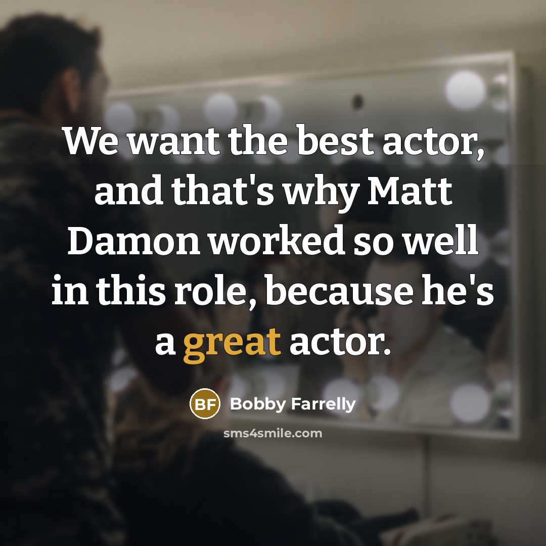 “We want the best actor, and that's why Matt Damon…” quote by Bobby Farrelly