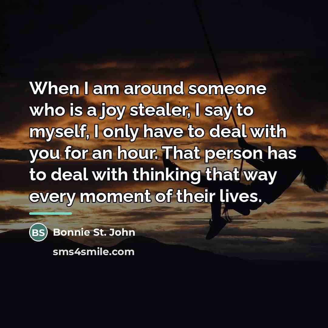“When I am around someone who is a joy stealer,…” quote by Bonnie St. John