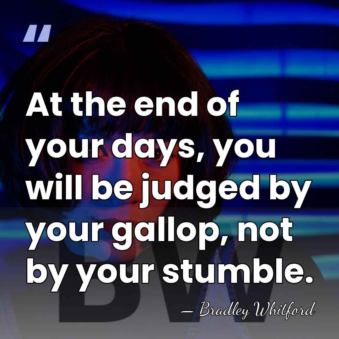 At the end of your days, you will be judged by your&hellip; - Bradley Whitford