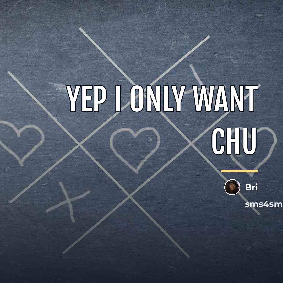“Yep I only want chu…” quote by Bri