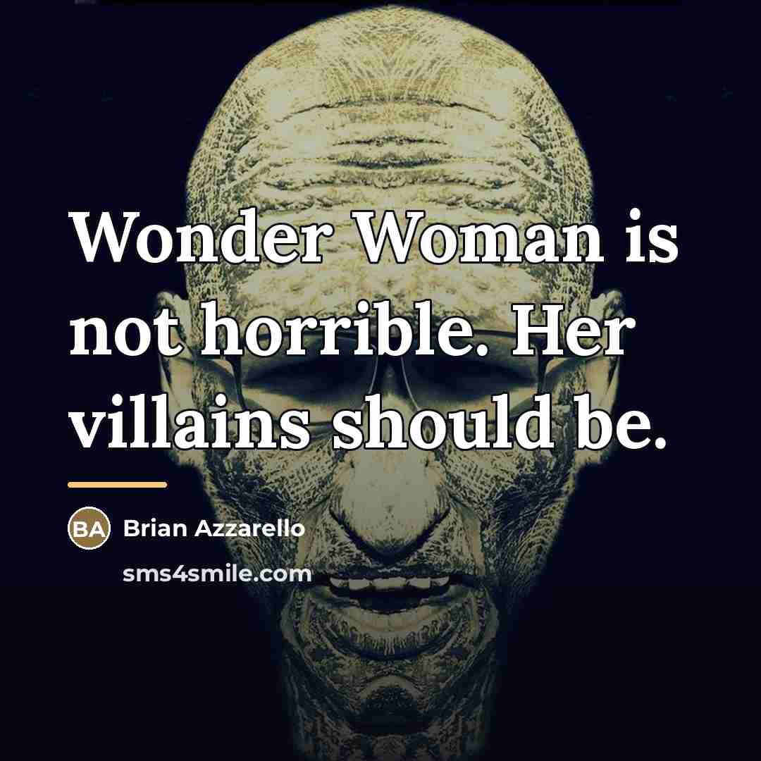 “Wonder Woman is not horrible. Her villains should be.…” quote by Brian Azzarello