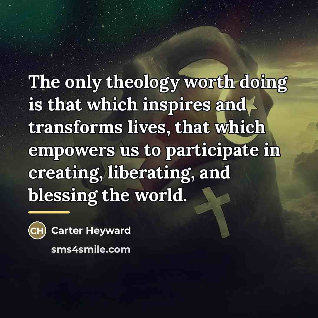 “The only theology worth doing is that which inspires and…” quote by Carter Heyward