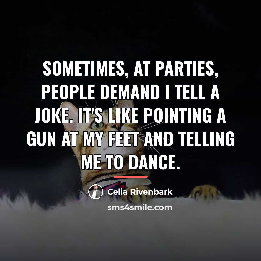 “Sometimes, at parties, people demand I tell a joke. It's…” quote by Celia Rivenbark